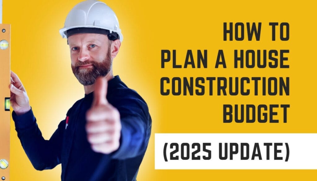 How to Plan a House Construction Budget (2025 Update)