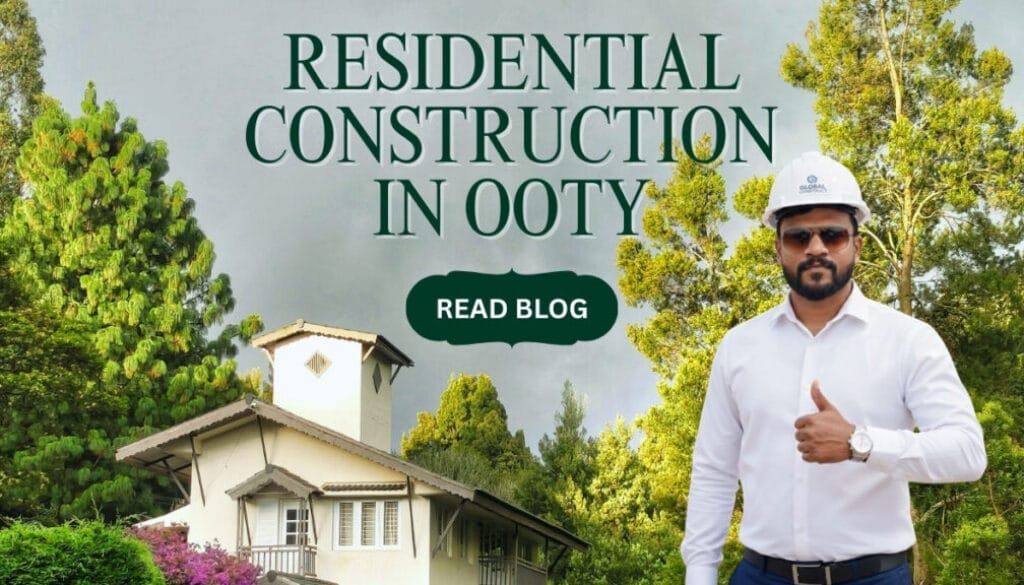 Best Residential Construction Company in Ooty for Modern and Traditional Homes