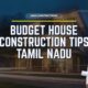 Smart Budget House Construction Tips in Tamil Nadu