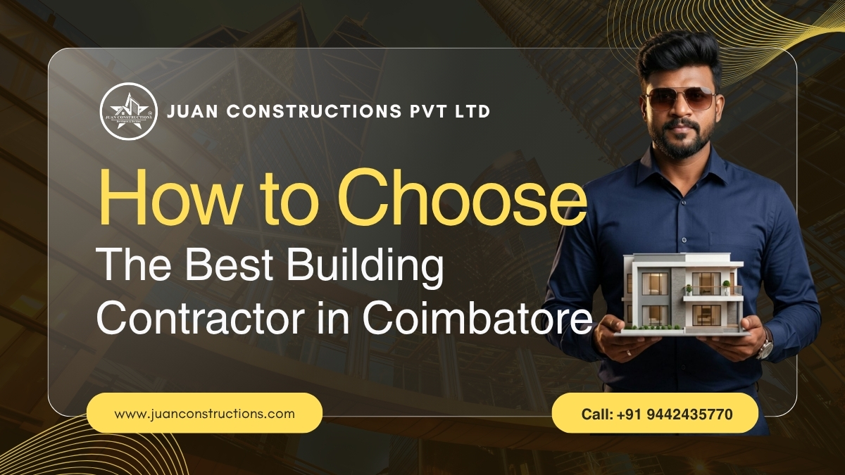 How to Choose the Best Building Contractors in Coimbatore How to Choose the Best Building Contractors Coimbatore